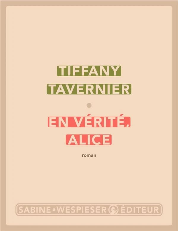 En vérité, Alice : roman