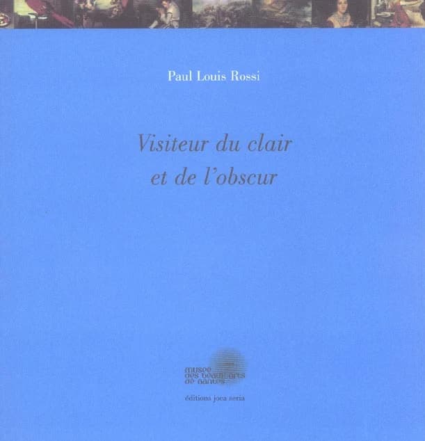 Visiteur du clair et de l'obscur : [exposition-parcours, Nantes, Musée des beaux-arts, 9 octobre 2004-9 janvier 2005]