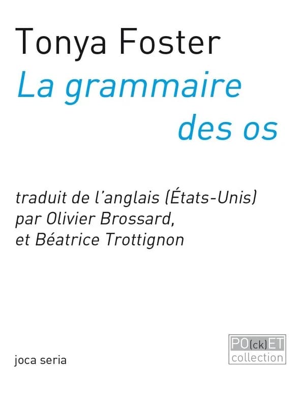 La grammaire des os ([Éd. bilingue]) Tonya M. Foster ; traduit de l'anglais (États-Unis) par Olivier Brossard et Béatrice Trotignon : Grammar of bones