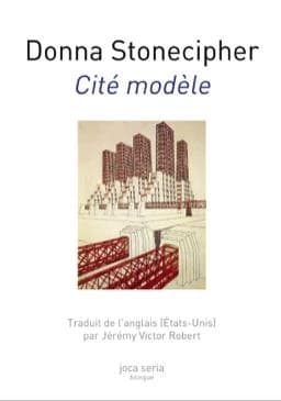 Cité modèle ([Éd.] bilingue) Donna Stonecipher ; traduit par Jérémy Victor Robert