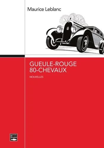 Gueule-rouge, 80-chevaux : nouvelles (texte établi à partir de l'éd. de 1904) Maurice Leblanc ; introduction et notes, Cédric Hannedouche