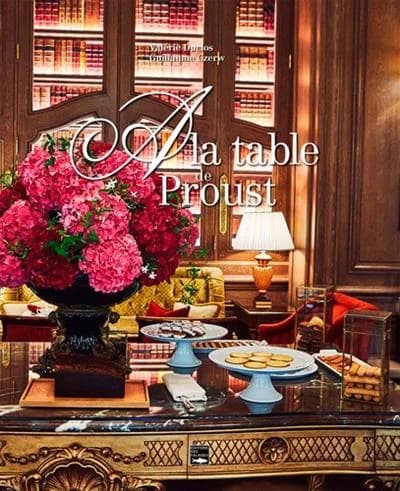 À la table de Proust : balade littéraire & gourmandes de Cabourg à Paris