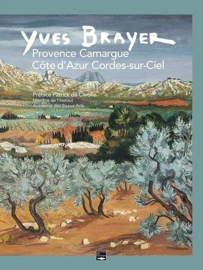 Yves Brayer : Provence, Camargue, Côte d'Azur, Cordes-sur-Ciel