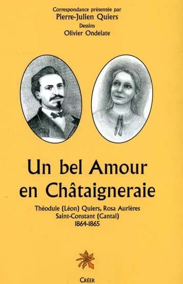Un bel amour en Châtaigneraie : Théodule (Léon) Quiers, Rosa Aurières : Saint-Constant, Cantal, 1864-1965
