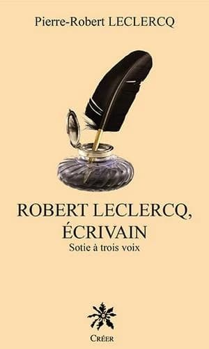 Robert Leclercq, écrivain : sotie à trois voix