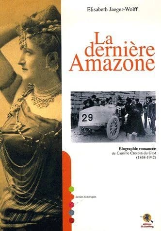 La dernière amazone : biographie romancée de Camille Crespin Du Gast (1868-1942)