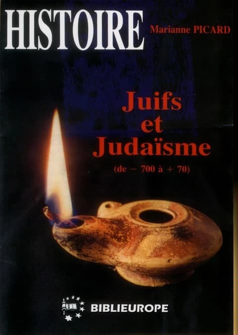 Juifs et judaisme Tome 1 ; de -700 a +70