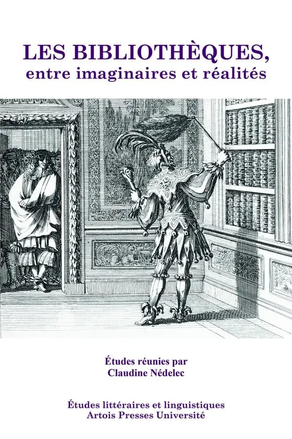 Les bibliothèques, entre imaginaires et réalités : actes des Colloques "Bibliothèques en fiction", 8-9 juin 2006, et "Bibliothèques et collections", 25-26 janvier 2007