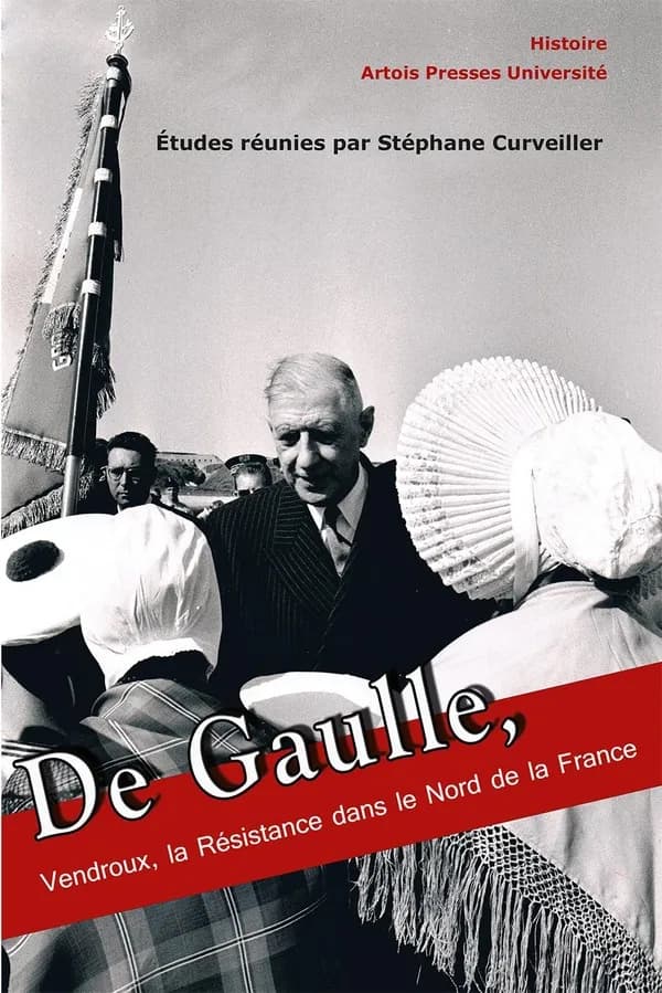 De Gaulle, Vendroux, la Résistance dans le Nord de la France : [actes du 8e Colloque européen des pays du Calaisis, à Coulogne et Calais, 19-21 novembre 2010]