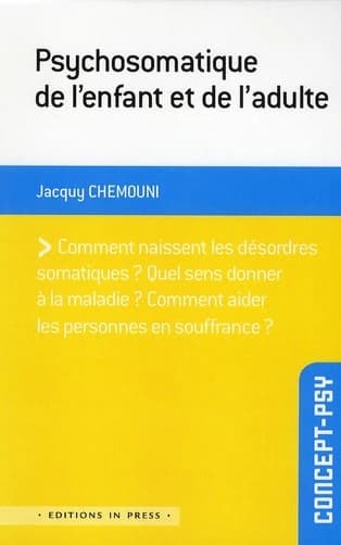 Psychosomatique de l'enfant et de l'adulte : théorie et clinique (3e éd. revue et augmentée) Jacquy Chemouni