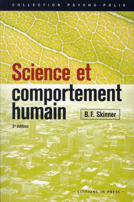 Science et comportement humain (3e éd.) B. F. Skinner ; traduit de l'anglais par André & Rose-Marie Gonthier-Werren ; préface de Marc Richelle ; introduction d'Alexandre Dorna