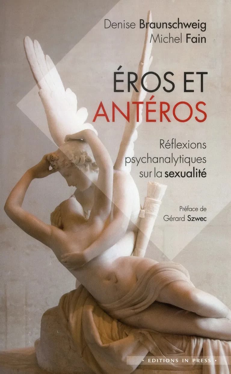 Éros et Antéros : réflexions psychanalytiques sur la sexualité ([Nouvelle éd.]) Denise Braunschweig et Michel Fain
