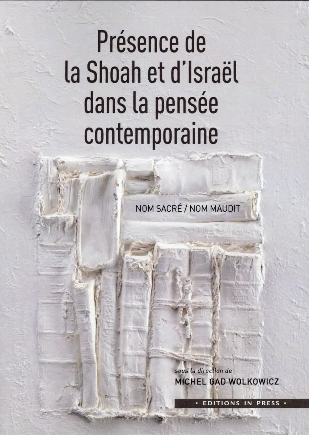 Présence de la Shoah et d'Israël dans la pensée contemporaine : nom sacré-nom maudit : perspectives théoriques et analytiques : [actes, colloque international, Université de Tel Aviv, 29-31 octobre 2013]