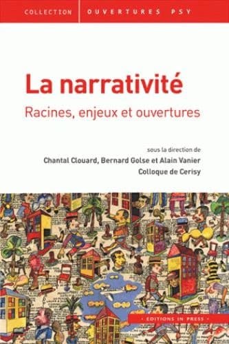 La narrativité : racines, enjeux et ouvertures : [actes du Colloque de Cerisy, 5-12 septembre 2012]