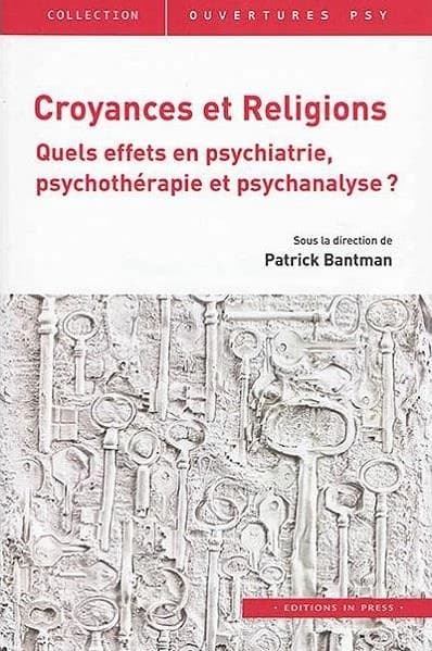 Croyances et religions : quels effets en psychiatrie, psychothérapie et psychanalyse ?