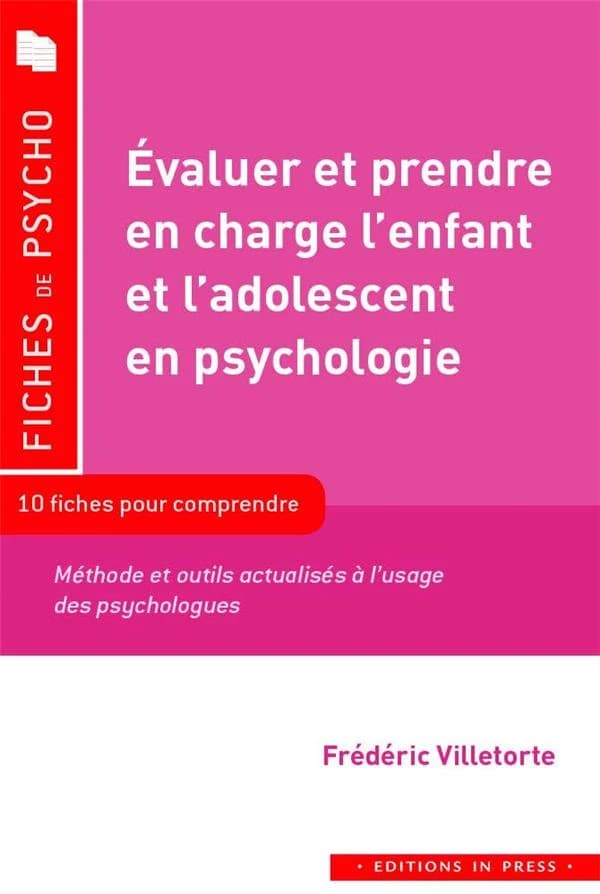 Évaluer et prendre en charge l'enfant et l'adolescent en psychologie : méthodes et outils actualisés à l'usage des professionnels