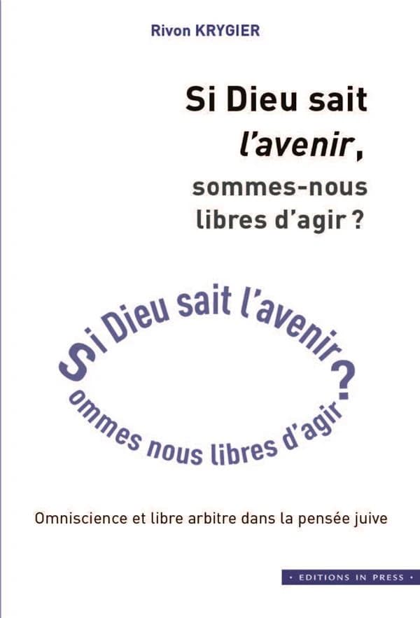 Si Dieu sait l'avenir, sommes-nous libres d'agir ? : omniscience et libre arbitre dans la pensée juive