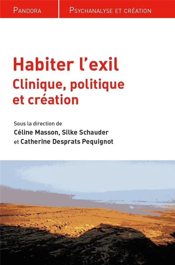 Habiter l'exil : clinique, politique et création