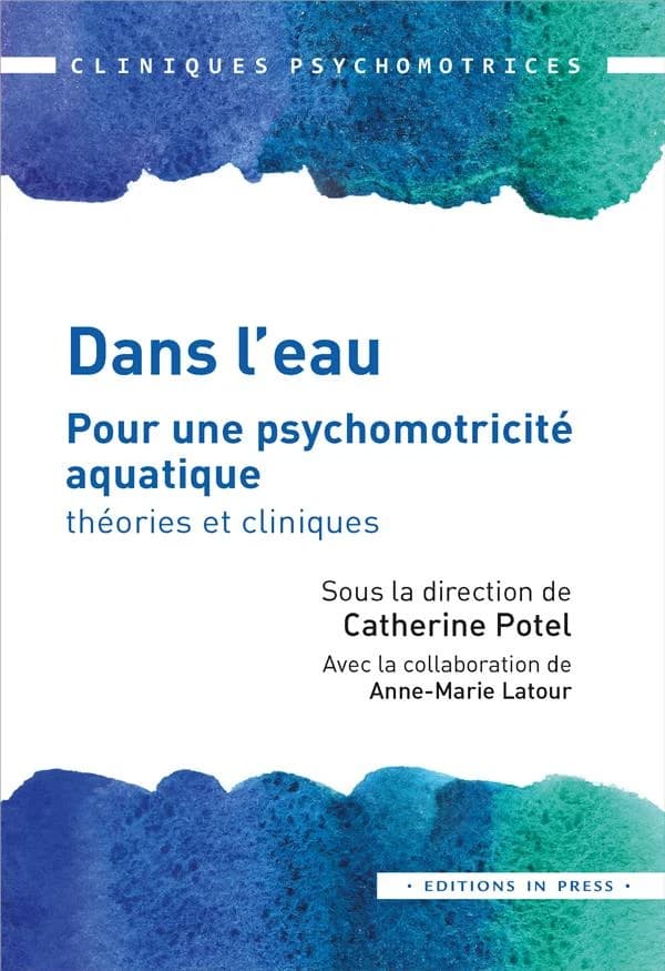 Dans l'eau : pour une psychomotricité aquatique : théorie et cliniques