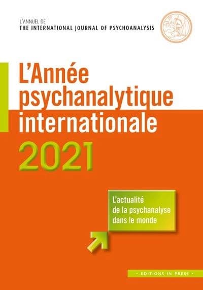 L'année psychanalytique internationale 2021 : traduction en langue française d'un choix de textes publiés en 2019-2020 dans "The International Journal of Psychoanalysis"