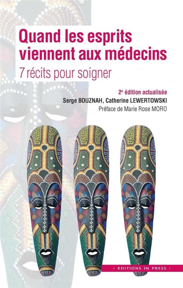 Quand les esprits viennent aux médecins : 7 récits pour soigner (2e éd. actualisée) Serge Bouznah, Catherine Lewertowski ; préface de Marie Rose Moro