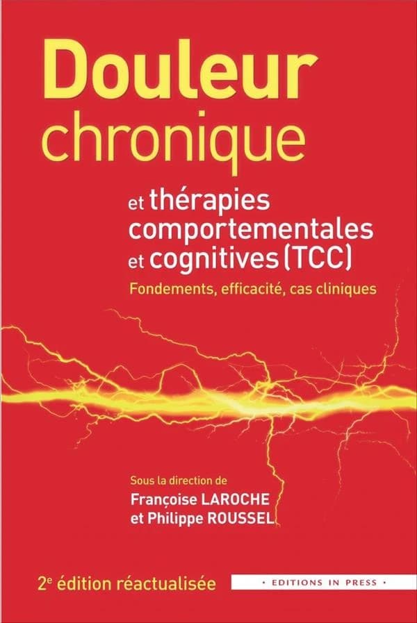Douleur chronique et thérapies comportementales et cognitives : fondements, efficacité, cas cliniques (2e éd. actualisée) sous la direction de Françoise Laroche, Philippe Roussel