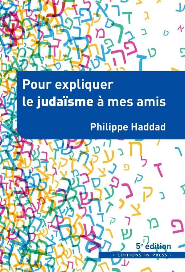 Pour expliquer le judaïsme à mes amis : son histoire, ses rites, ses défis (5e éd.) Philippe Haddad