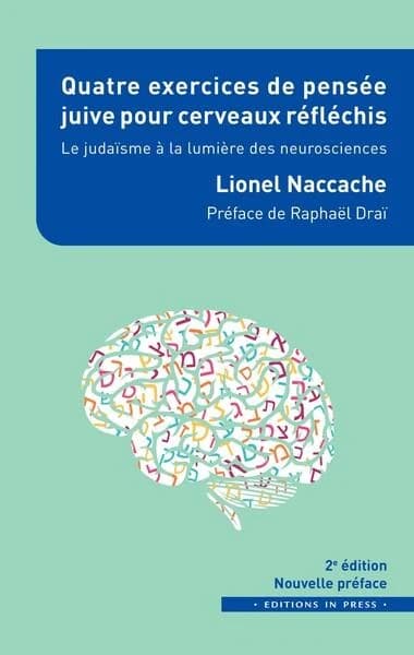Quatre exercices de pensée juive pour cerveaux réfléchis : le judaïsme à la lumière des neurosciences (2e éd., nouvelle préface) par Lionel Naccache ; préface de Raphaël Draï