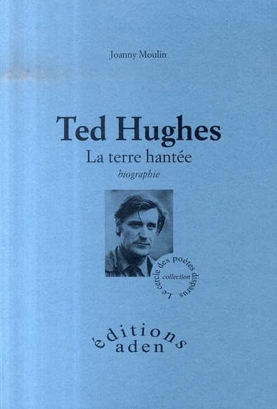 Ted Hughes : la terre hantée : biographie