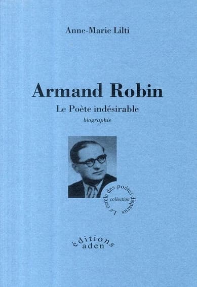 Armand Robin : le poète indésirable : biographie