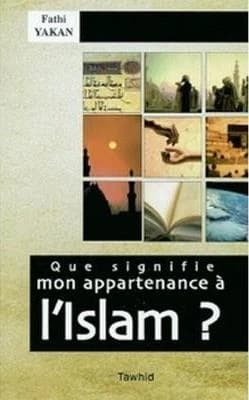 Que signifie mon appartenance à l'islam ? ([Nouv. éd.]) Fathi Yakan ; [trad. de l'arabe par A. Adam Hamid]