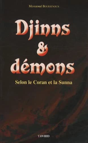 Djinns &amp; démons. Selon le Coran et la Sunna