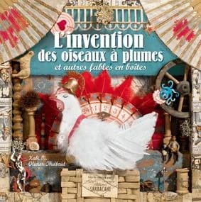 L'invention des oiseaux à plumes : et autres fables en boîtes