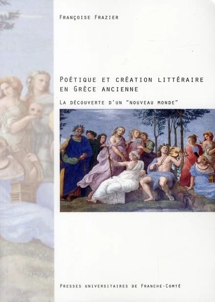 Poétique et création littéraire en Grèce ancienne : la découverte d'un "nouveau monde"