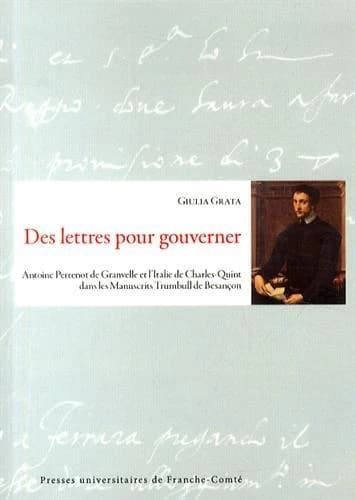 Des lettres pour gouverner : Antoine Perrenot de Granvelle et l'Italie de Charles Quint dans les manuscrits Trumbull de Besançon