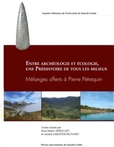 Entre archéologie et écologie, une Préhistoire de tous les milieux : mélanges offerts à Pierre Pétrequin