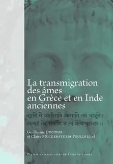 La transmigration des âmes en Grèce et en Inde anciennes : [actes de la journée d'étude, Besançon, Université de Franche-Comté, 17 octobre 2013]