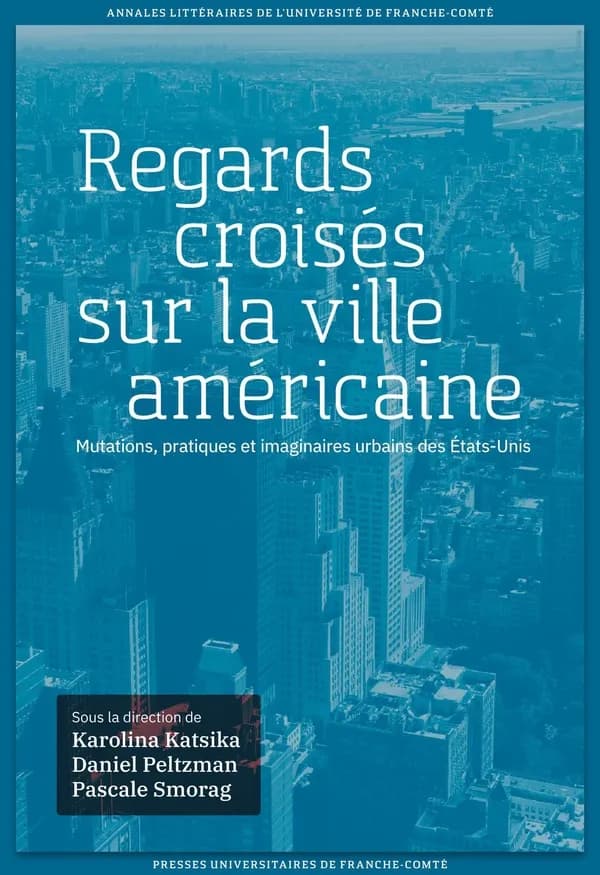 Regards croisés sur la ville américaine : mutations, pratiques et imaginaires urbains des États-Unis