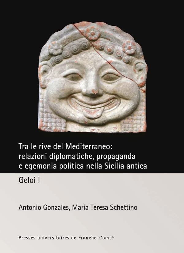 Tra le rive del Mediterraneo : relazioni diplomatiche, propaganda e egemonia politica nella Sicilia antica : Geloi I, [Museo archeologico di Gela, 6 giugno 2014]