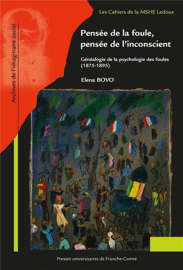 Pensée de la foule, pensée de l'inconscient : généalogie de la psychologie de la foule, 1875-1895