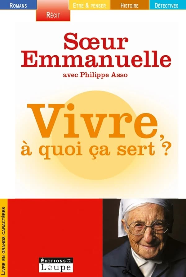 Vivre, à quoi ça sert ? ([Éd.] en gros caractères) Soeur Emmnuelle ; avec Philippe Asso