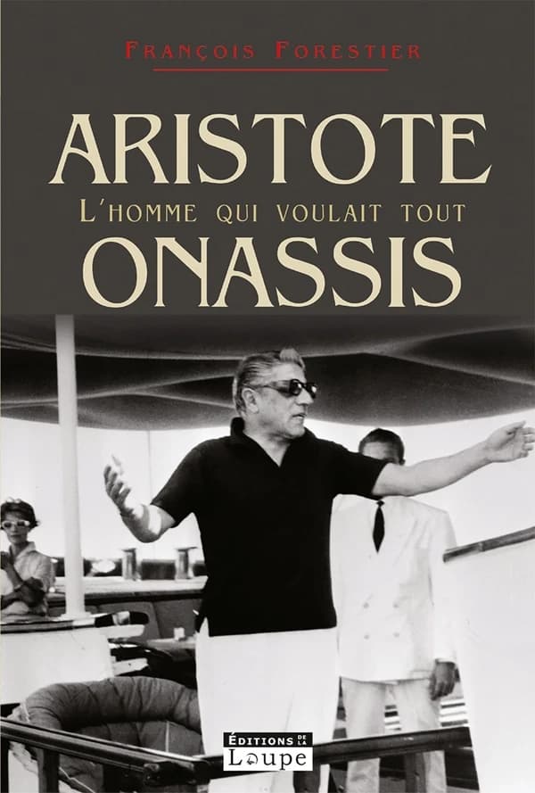 Onassis, l'homme qui voulait tout ([Éd.] en gros caractères) François Forestier