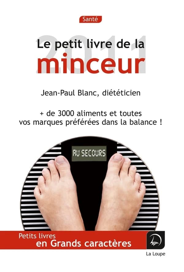 Le petit livre de la minceur : les calories des aliments du quotidien (Éd. 2011) Jean-Paul Blanc,... ; ouvrage dirigé par Florence Le Bras