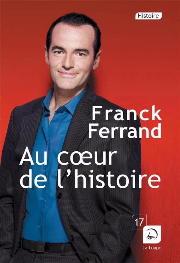 Au coeur de l'histoire ([Éd.] en gros caractères) Franck Ferrand