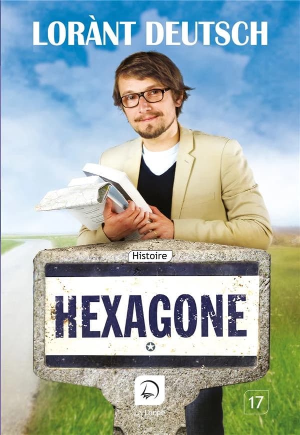 Hexagone : sur les routes de l'histoire de France ([Éd.] en gros caractères) Lorànt Deutsch ; avec la complicité d'Emmanuel Haymann