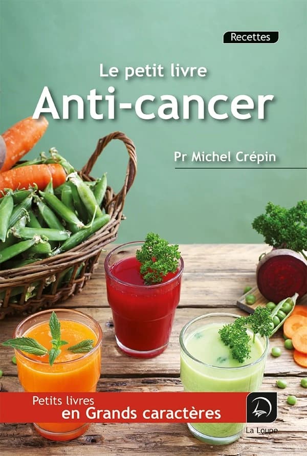 Le petit livre anti-cancer ([Éd.] en gros caractères) Pr Michel Crépin