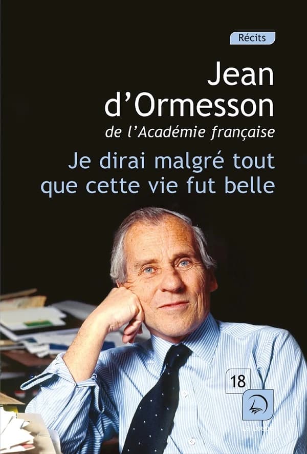 Je dirai malgré tout que cette vie fut belle ([Éd.] en gros caractères) Jean d'Ormesson,...