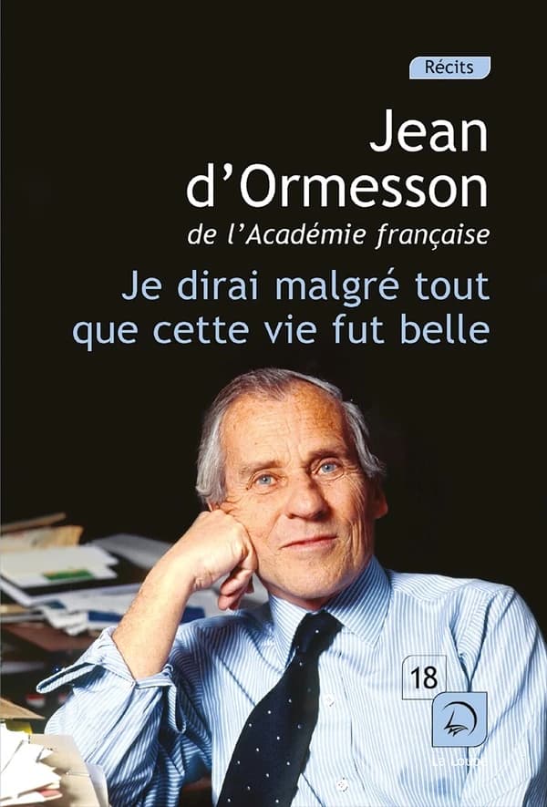 Je dirai malgré tout que cette vie fut belle ([Éd.] en gros caractères) Jean d'Ormesson,...