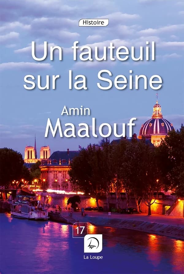 Un fauteuil sur la Seine : quatre siècles d'histoire de France ([Éd.] en gros caractères) Amin Maalouf,...