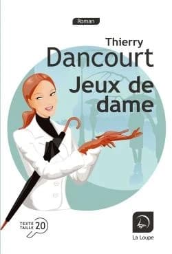 Jeux de dame : roman ([Éd.] en gros caractères) Thierry Dancourt
